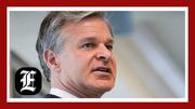 Seven unanswered questions ahead of FBI Director Wray’s testimony