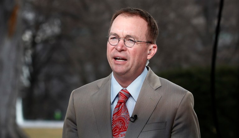 Office of Management and Budget Director Mick Mulvaney said, 