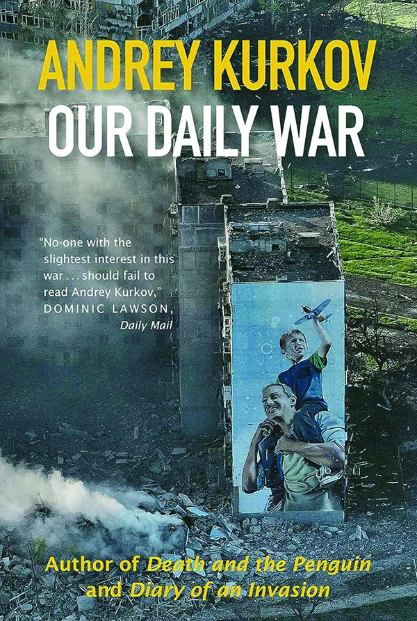 Our Daily War
By Andrey Kurkov
Open Borders Press
336 pp., 32.99

