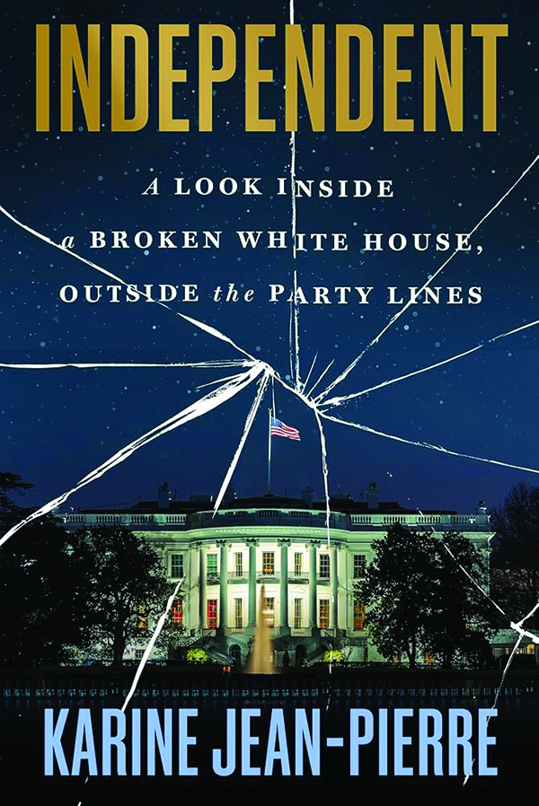 Independent: A Look Inside a Broken White House, Outside the Party Lines
By Karine Jean-Pierre
Legacy Lit
180 pp., $30.00