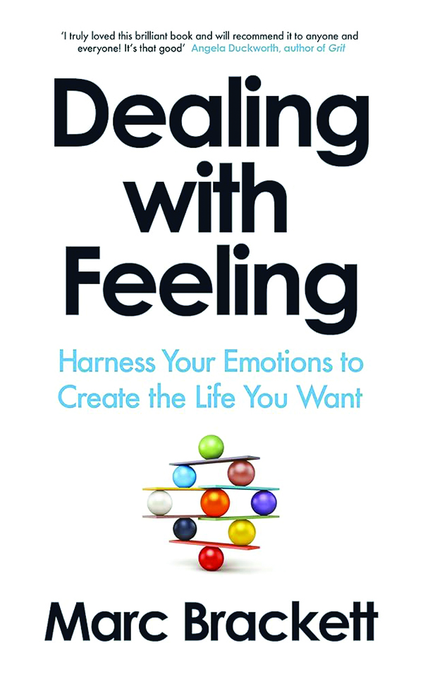 Dealing with Feeling: Use Your Emotions to Create the Life You Want
By Marc Brackett, Ph.D.
Celadon Books
320 pp., 29.99