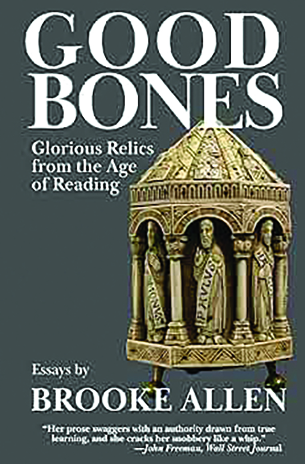 Good Bones: Glorious Relics from the Age of Reading
By Brooke Allen
Tivoli Books
262 pp., $18.00
