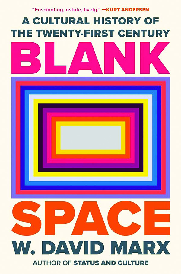 Blank Space: A Cultural History of the Twenty-First Century
By W. David Marx
Viking Centennial
375 pp., $32.00