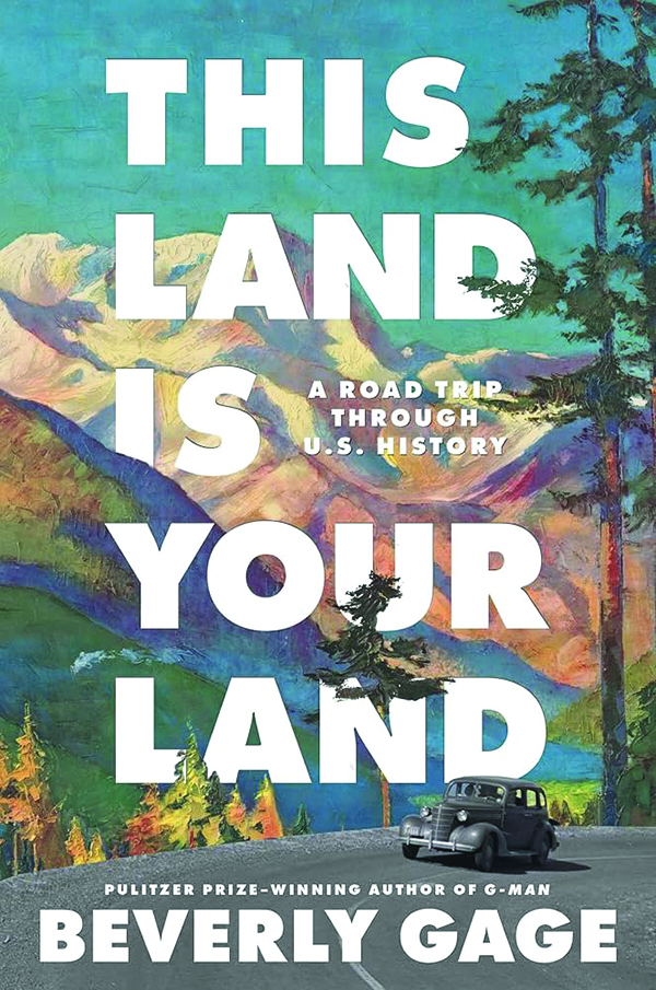 This Land Is Your Land: A Road Trip Through U.S. History
by Beverly Gage
Simon & Schuster
352 pp., $30.00